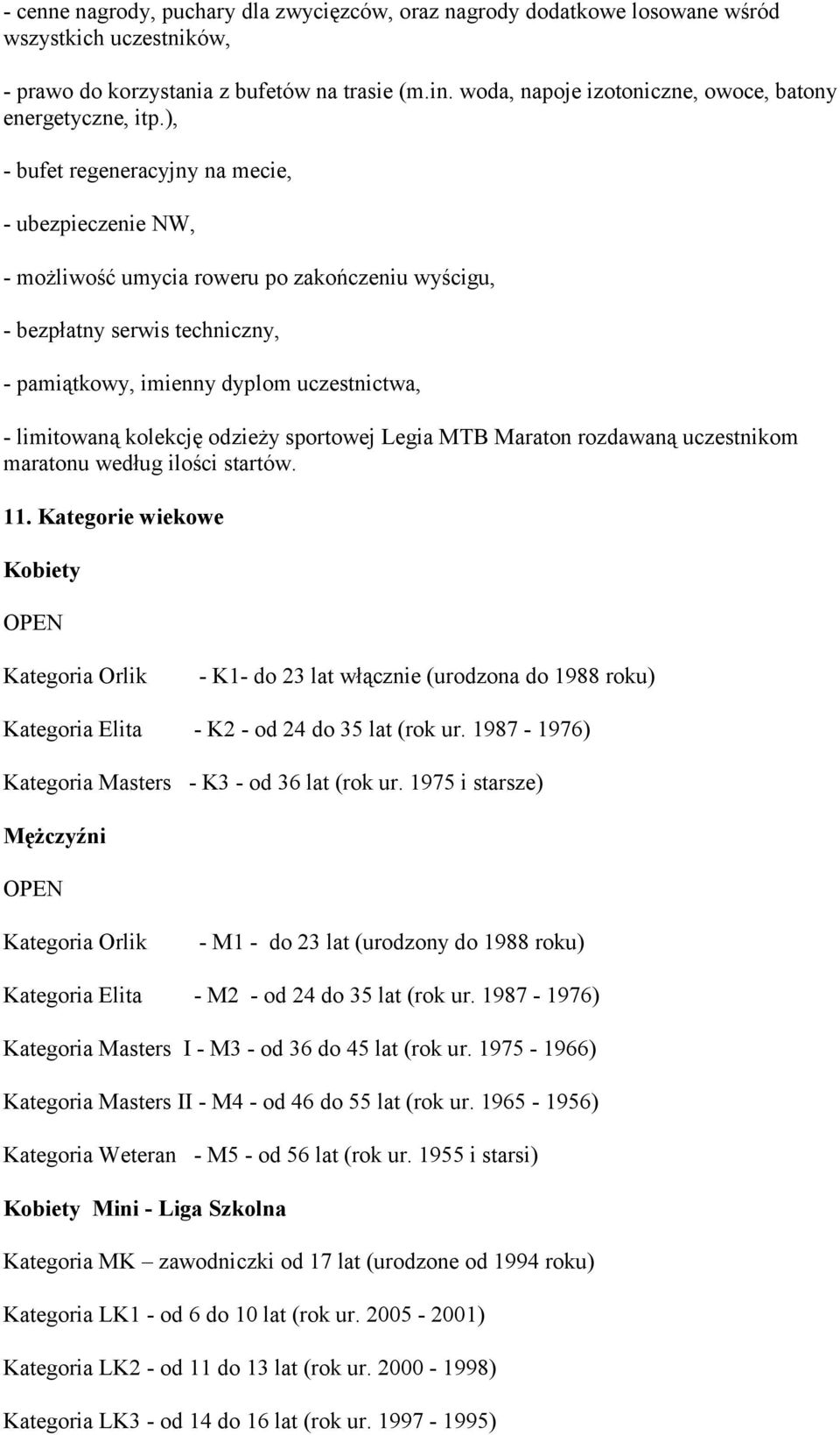 ), - bufet regeneracyjny na mecie, - ubezpieczenie NW, - możliwość umycia roweru po zakończeniu wyścigu, - bezpłatny serwis techniczny, - pamiątkowy, imienny dyplom uczestnictwa, - limitowaną