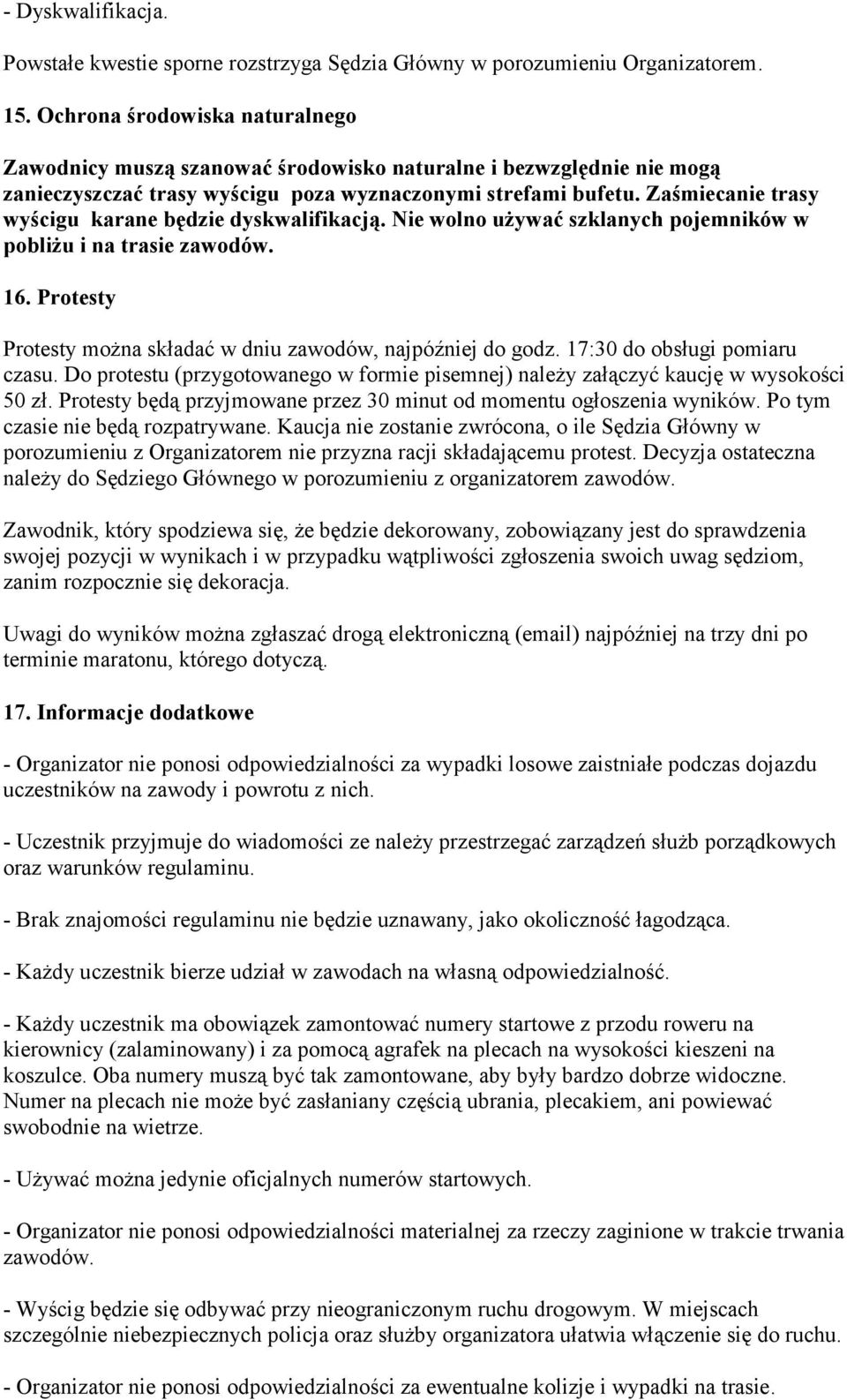 Zaśmiecanie trasy wyścigu karane będzie dyskwalifikacją. Nie wolno używać szklanych pojemników w pobliżu i na trasie zawodów. 16. Protesty Protesty można składać w dniu zawodów, najpóźniej do godz.