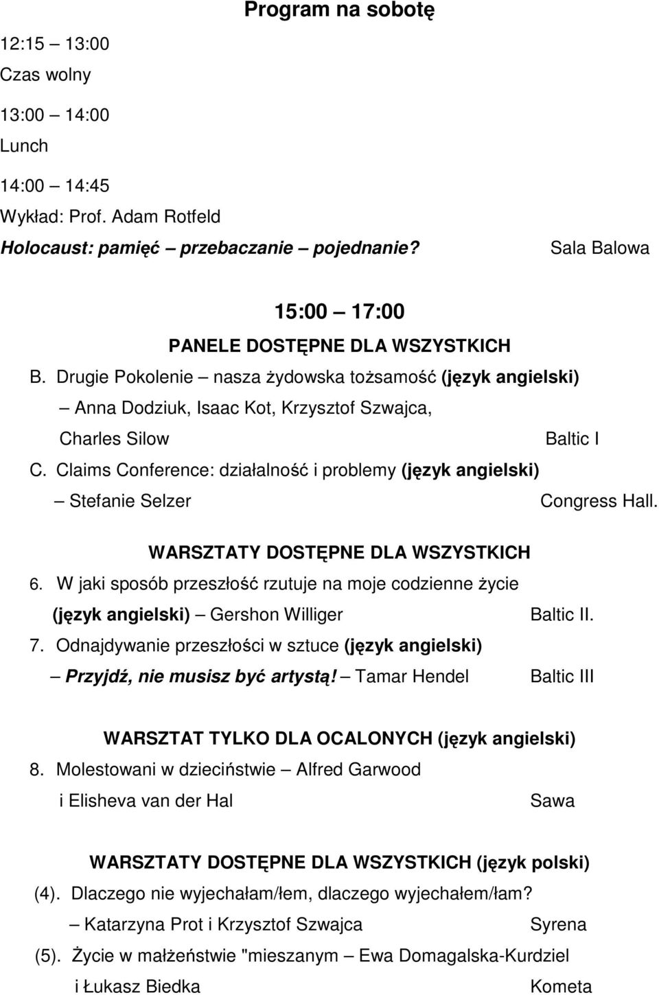 WARSZTATY DOSTĘPNE DLA WSZYSTKICH 6. W jaki sposób przeszłość rzutuje na moje codzienne życie (język angielski) Gershon Williger I. 7.