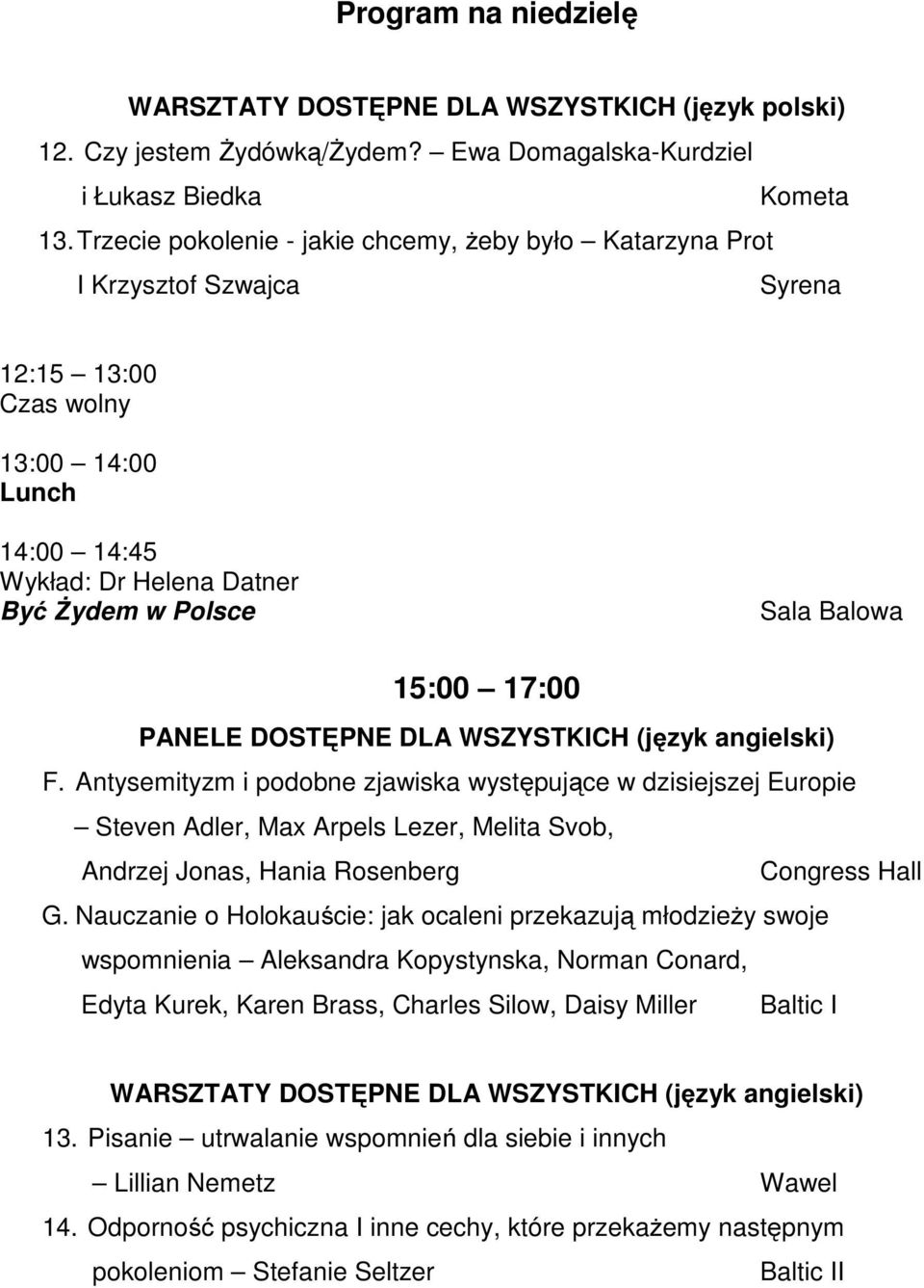 DOSTĘPNE DLA WSZYSTKICH (język angielski) F. Antysemityzm i podobne zjawiska występujące w dzisiejszej Europie Steven Adler, Max Arpels Lezer, Melita Svob, Andrzej Jonas, Hania Rosenberg G.