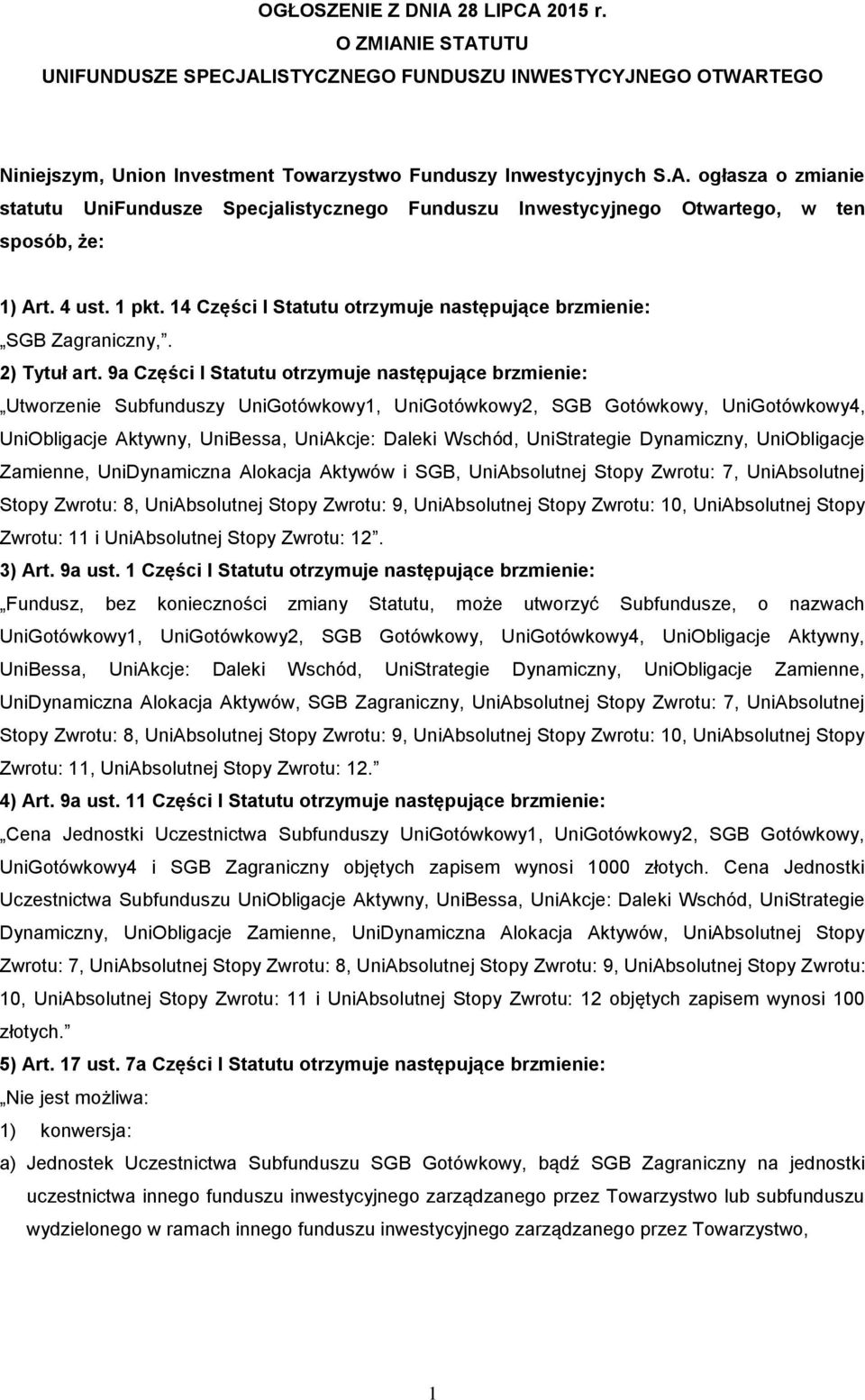 9a Części I Statutu otrzymuje następujące brzmienie: Utworzenie Subfunduszy UniGotówkowy1, UniGotówkowy2, SGB Gotówkowy, UniGotówkowy4, UniObligacje Aktywny, UniBessa, UniAkcje: Daleki Wschód,
