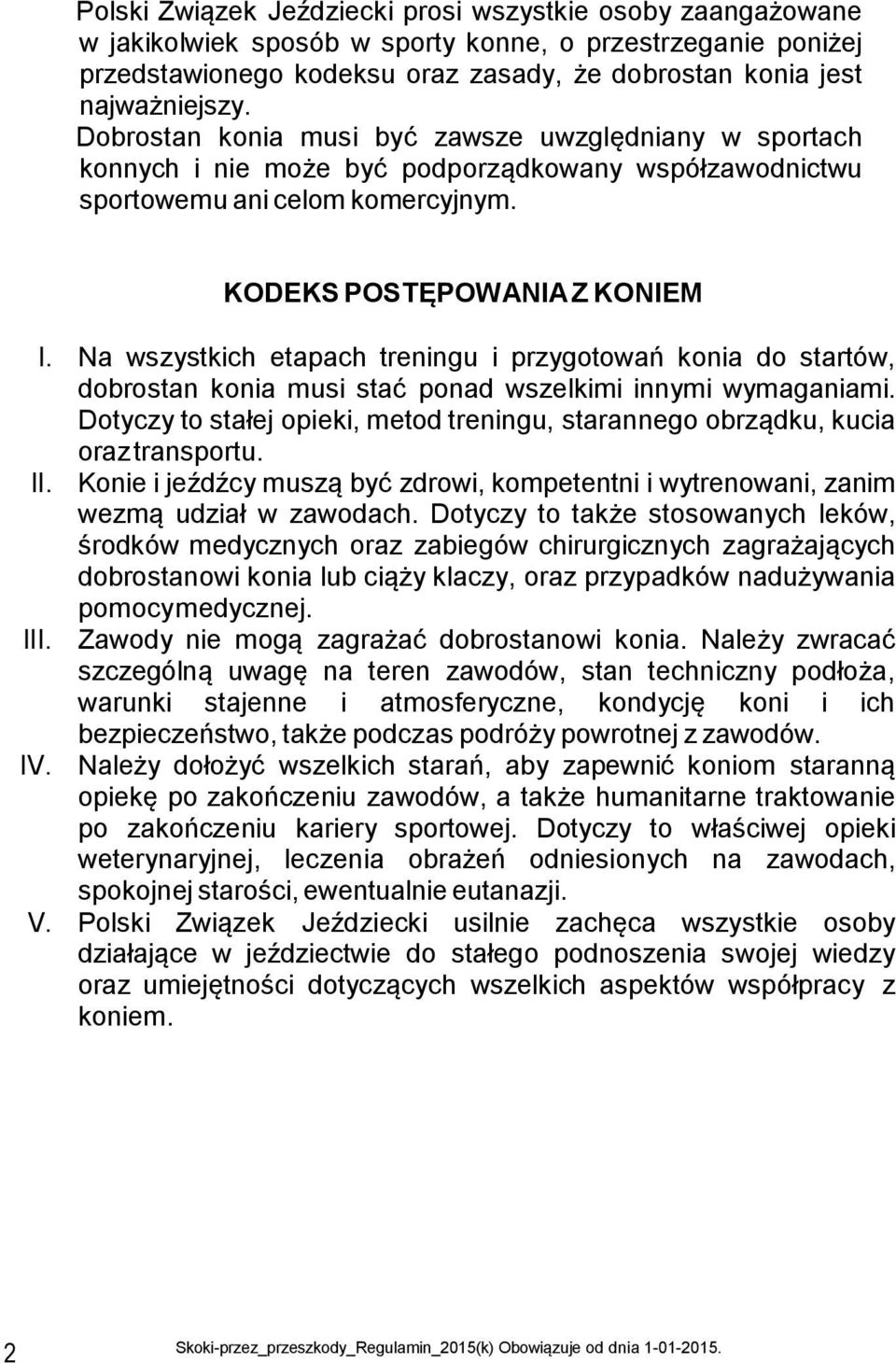 Na wszystkich etapach treningu i przygotowań konia do startów, dobrostan konia musi stać ponad wszelkimi innymi wymaganiami.