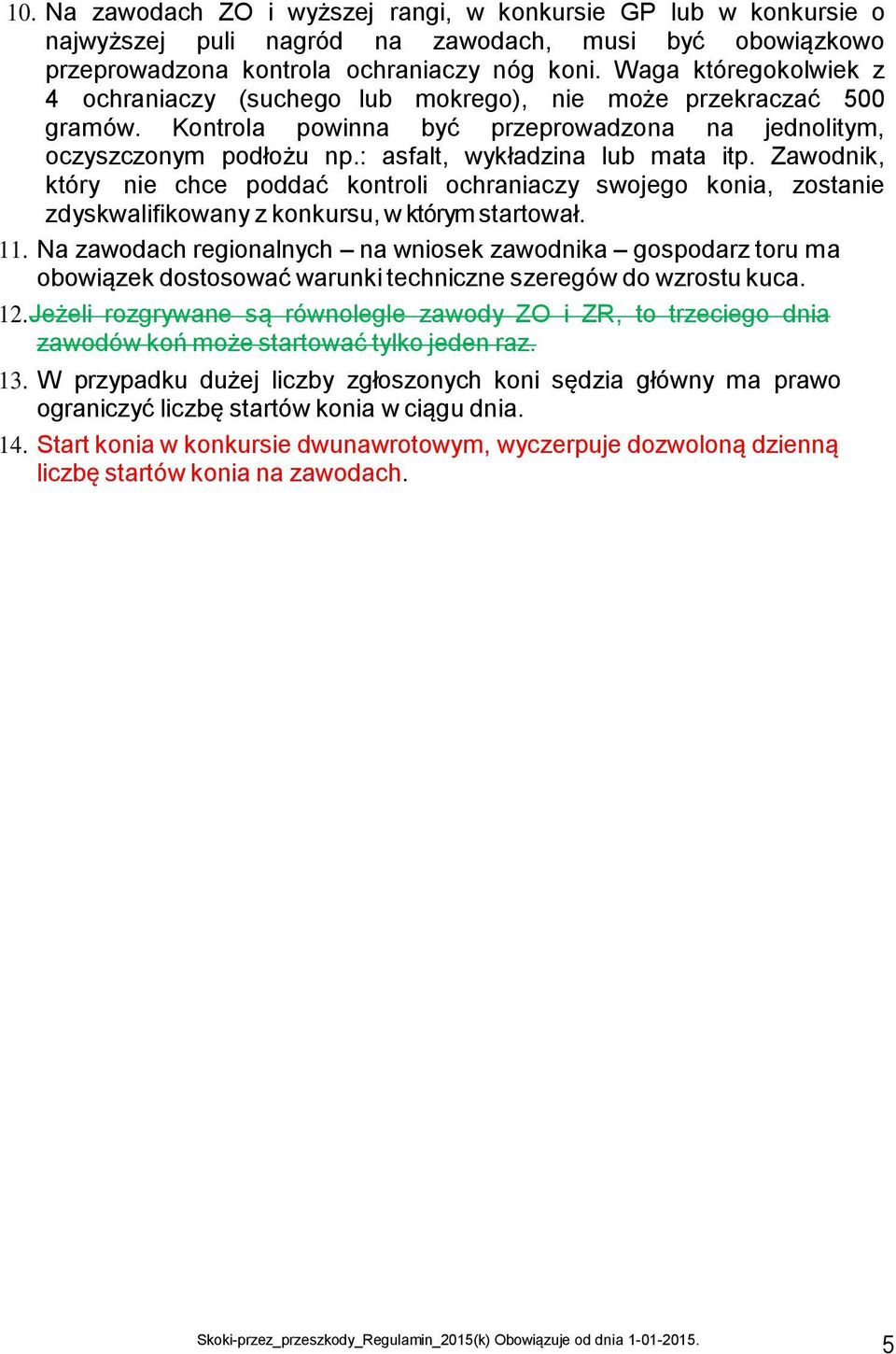 : asfalt, wykładzina lub mata itp. Zawodnik, który nie chce poddać kontroli ochraniaczy swojego konia, zostanie zdyskwalifikowany z konkursu, w którym startował. 11.