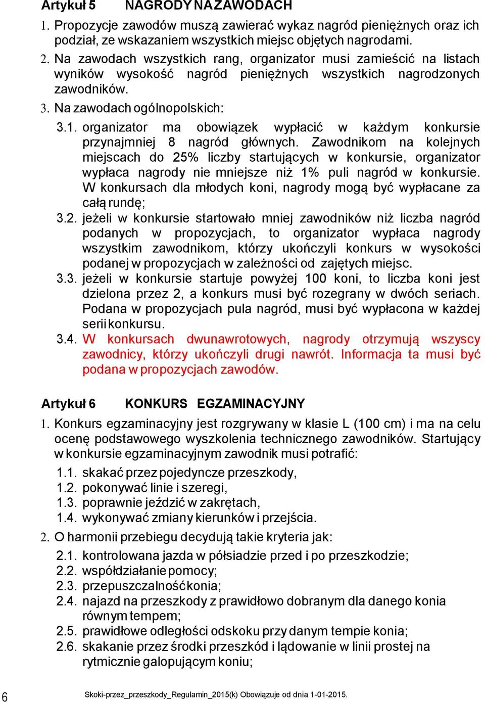 organizator ma obowiązek wypłacić w każdym konkursie przynajmniej 8 nagród głównych.