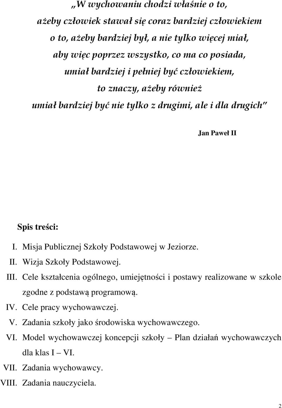 Misja Publicznej Szkoły Podstawowej w Jeziorze. II. Wizja Szkoły Podstawowej. III. Cele kształcenia ogólnego, umiejętności i postawy realizowane w szkole zgodne z podstawą programową.