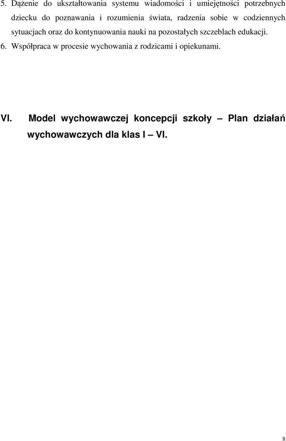 kontynuowania nauki na pozostałych szczeblach edukacji. 6.
