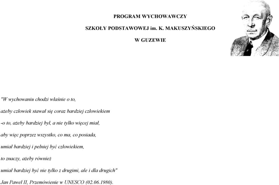 człowiekiem -o to, ażeby bardziej był, a nie tylko więcej miał, aby więc poprzez wszystko, co ma, co