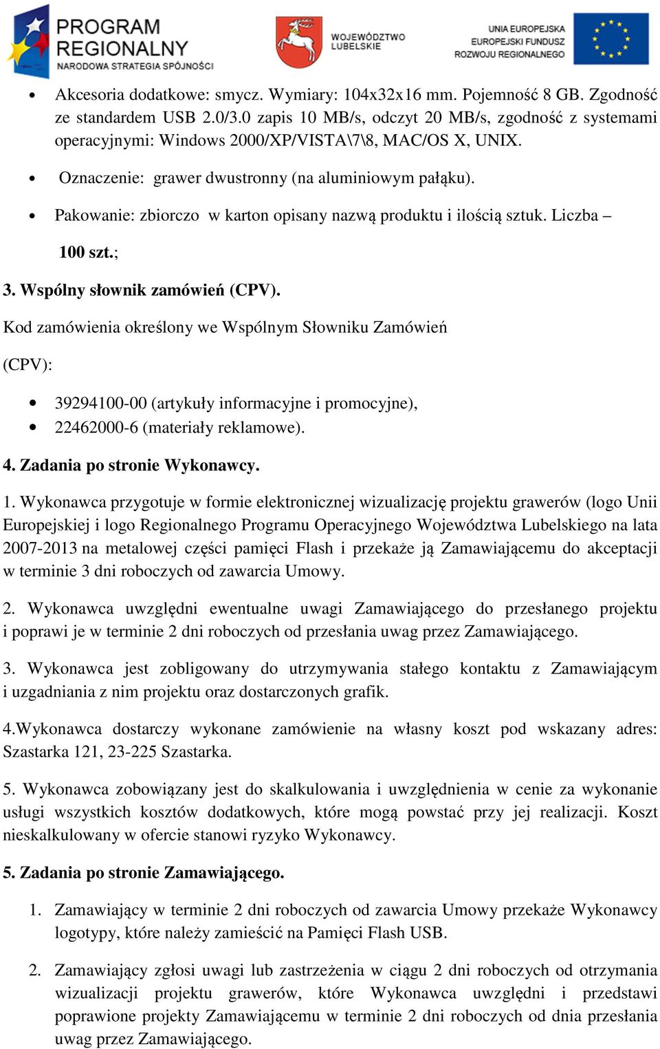 Pakowanie: zbiorczo w karton opisany nazwą produktu i ilością sztuk. Liczba 100 szt.; 3. Wspólny słownik zamówień (CPV).