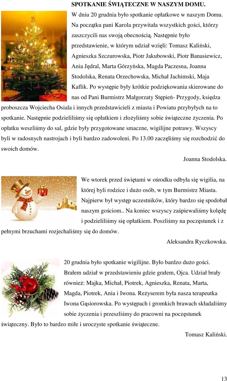 Renata Orzechowska, Michał Jachimski, Maja Kaflik.