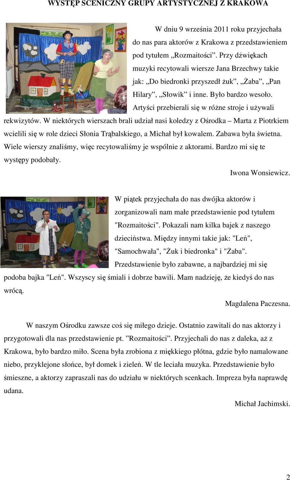 Artyści przebierali się w różne stroje i używali rekwizytów.