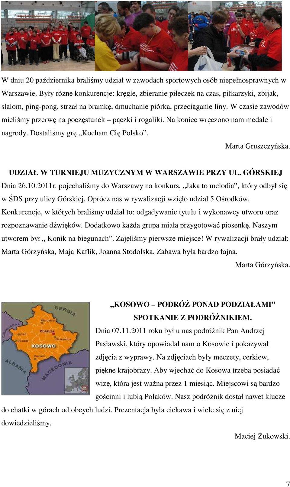 W czasie zawodów mieliśmy przerwę na poczęstunek pączki i rogaliki. Na koniec wręczono nam medale i nagrody. Dostaliśmy grę Kocham Cię Polsko. Marta Gruszczyńska.