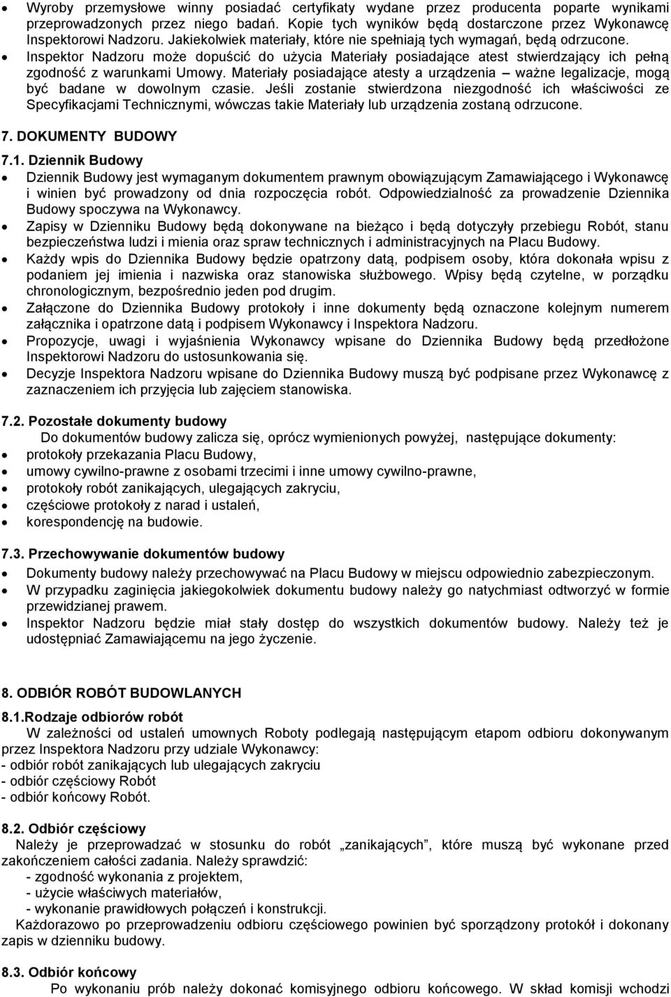 Materiały posiadające atesty a urządzenia ważne legalizacje, mogą być badane w dowolnym czasie.