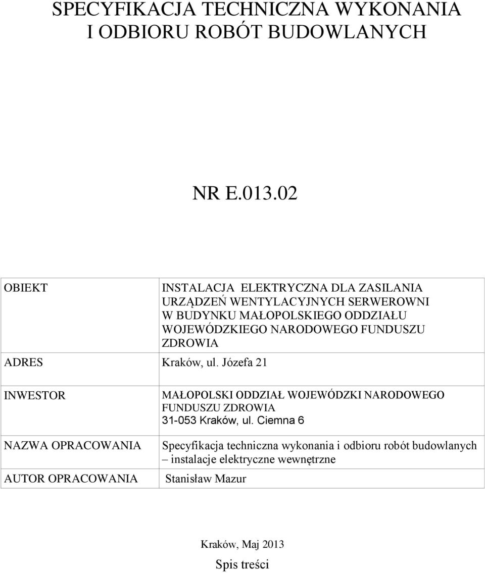 NARODOWEGO FUNDUSZU ZDROWIA INWESTOR NAZWA OPRACOWANIA AUTOR OPRACOWANIA MAŁOPOLSKI ODDZIAŁ WOJEWÓDZKI NARODOWEGO FUNDUSZU ZDROWIA