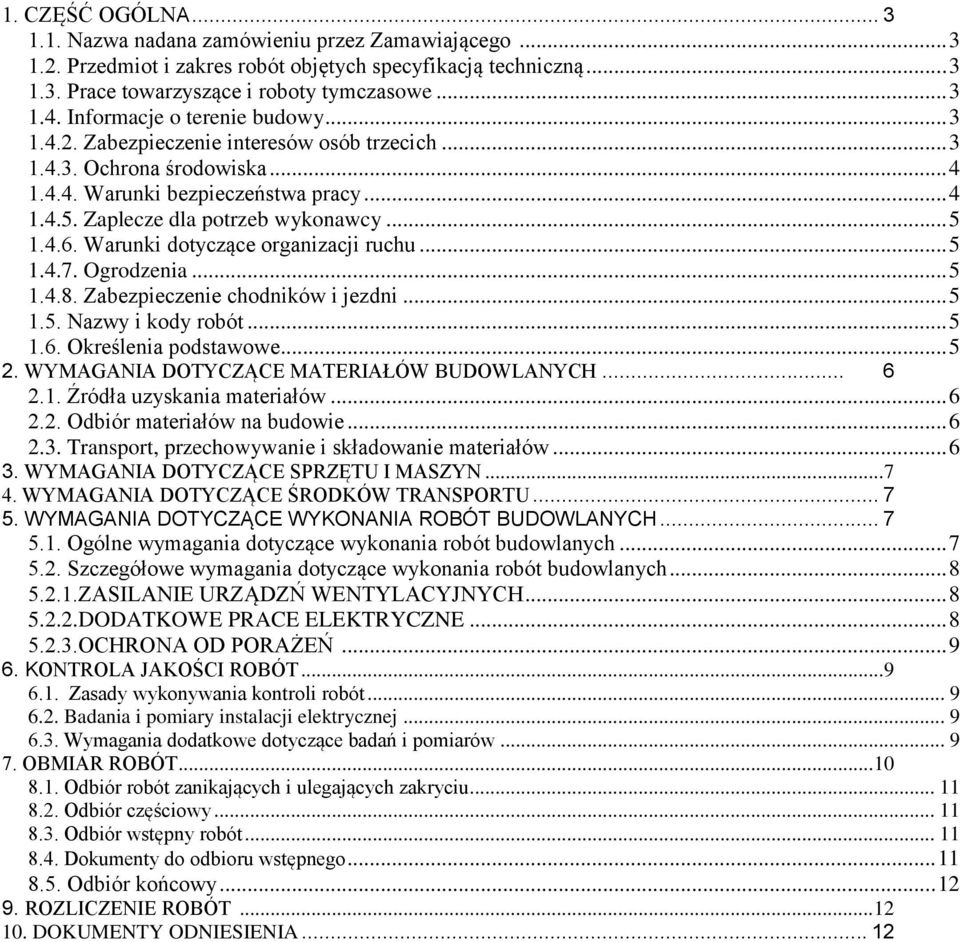 4.6. Warunki dotyczące organizacji ruchu... 5 1.4.7. Ogrodzenia... 5 1.4.8. Zabezpieczenie chodników i jezdni... 5 1.5. Nazwy i kody robót... 5 1.6. Określenia podstawowe... 5 2.