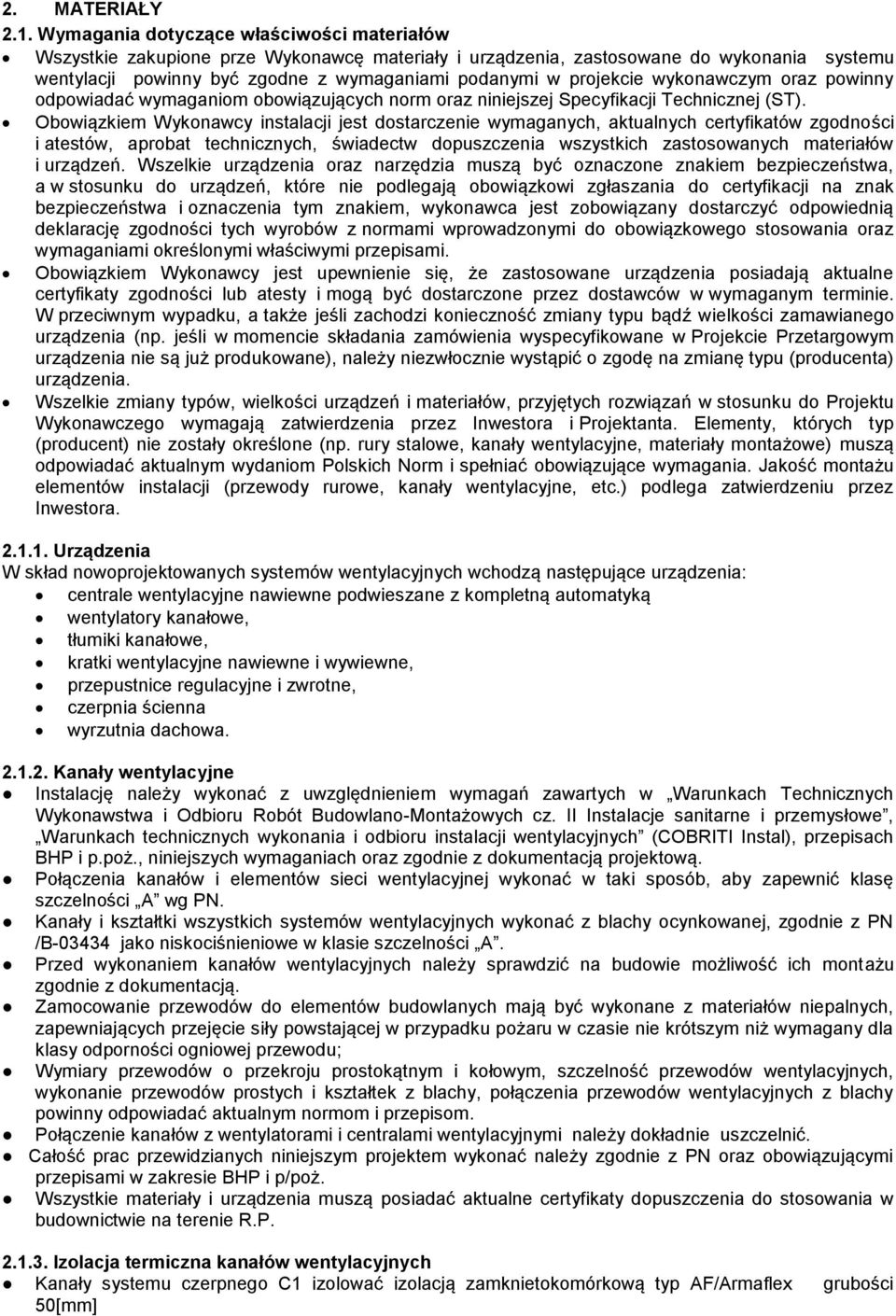 wykonawczym oraz powinny odpowiadać wymaganiom obowiązujących norm oraz niniejszej Specyfikacji Technicznej (ST).