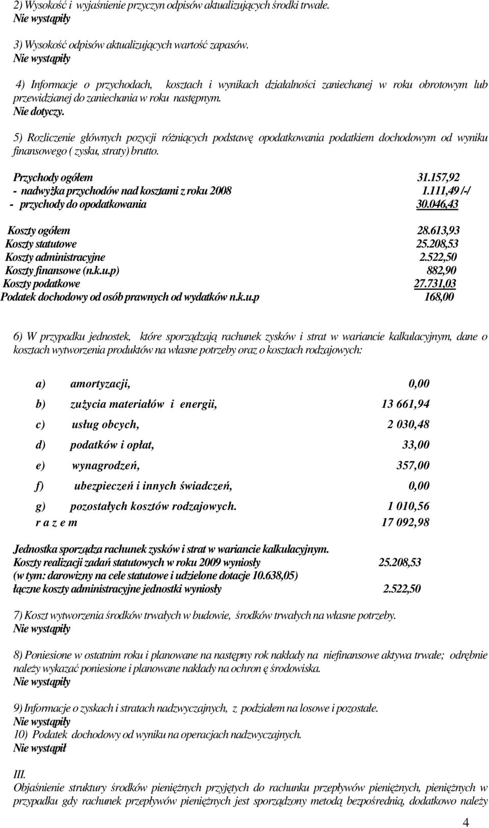 . 5) Rozliczenie głównych pozycji róŝniących podstawę opodatkowania podatkiem dochodowym od wyniku finansowego ( zysku, straty) brutto. Przychody ogółem 31.