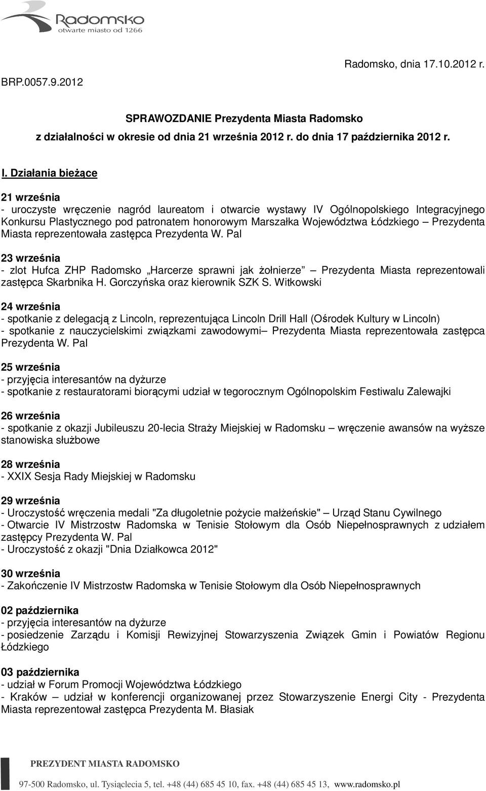 Łódzkiego Prezydenta Miasta reprezentowała zastępca Prezydenta W. Pal 23 września - zlot Hufca ZHP Radomsko Harcerze sprawni jak Ŝołnierze Prezydenta Miasta reprezentowali zastępca Skarbnika H.