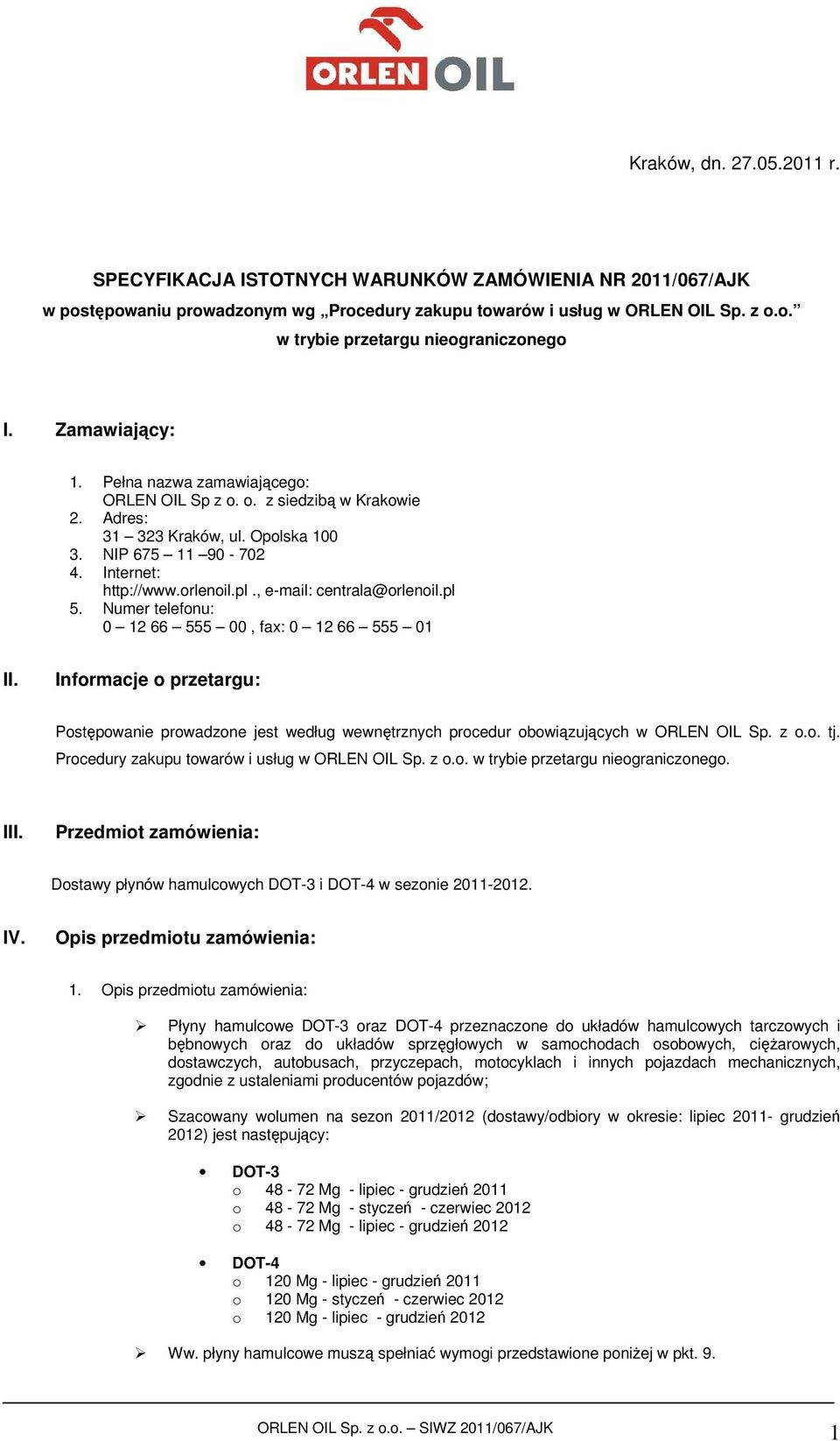 , email: centrala@orlenoil.pl 5. Numer telefonu: 0 12 66 555 00, fax: 0 12 66 555 01 II.