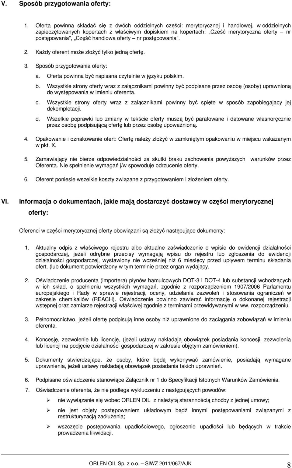 postępowania, Część handlowa oferty nr postępowania. 2. Każdy oferent może złożyć tylko jedną ofertę. 3. Sposób przygotowania oferty: a. Oferta powinna by