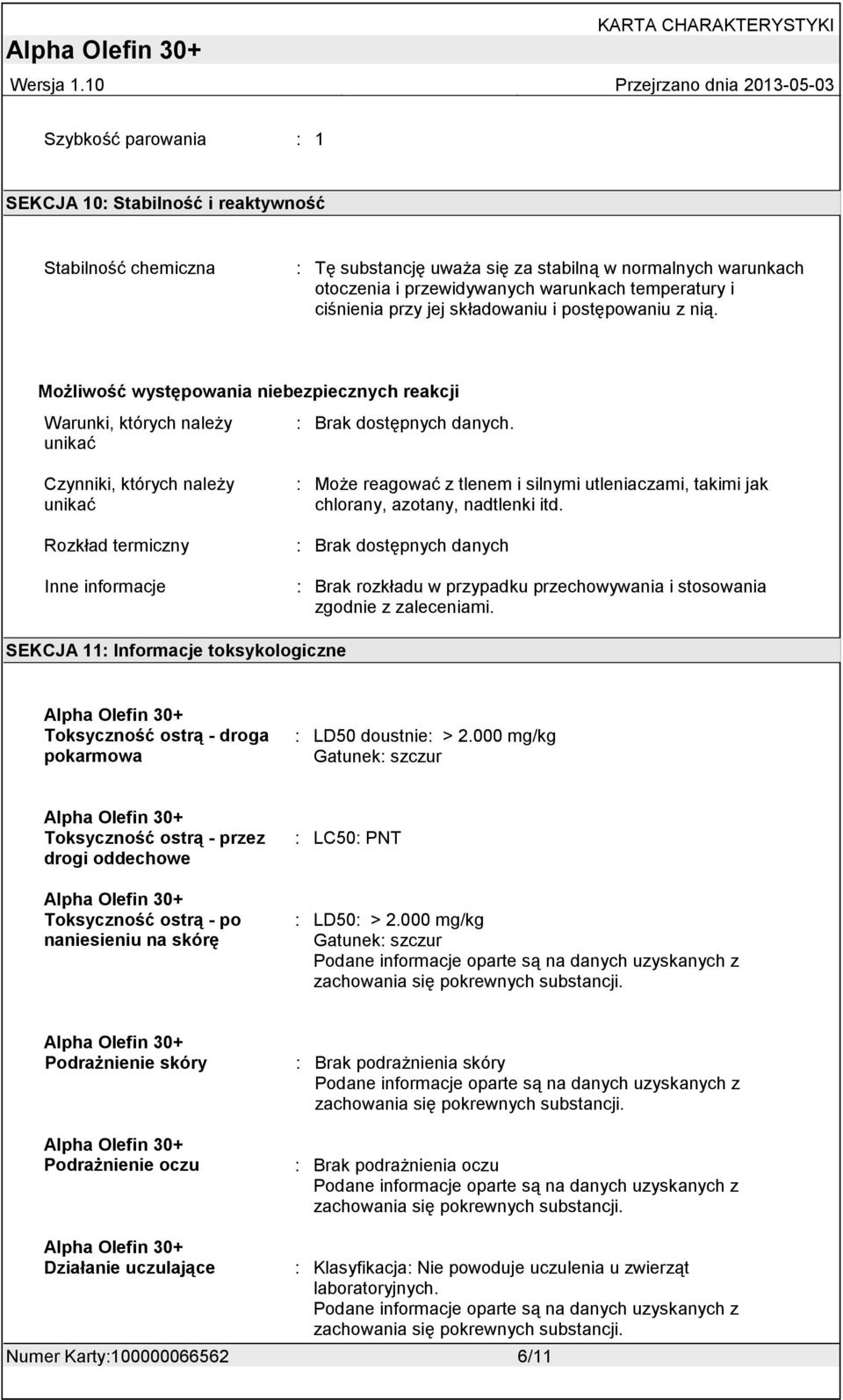 Czynniki, których należy unikać Rozkład termiczny Inne informacje : Może reagować z tlenem i silnymi utleniaczami, takimi jak chlorany, azotany, nadtlenki itd.