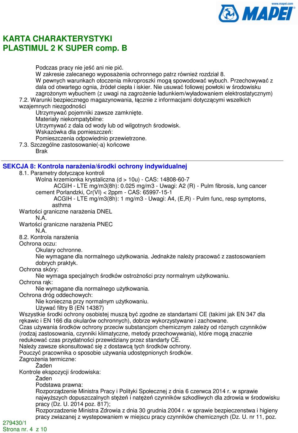 Warunki bezpiecznego magazynowania, łącznie z informacjami dotyczącymi wszelkich wzajemnych niezgodności Utrzymywać pojemniki zawsze zamknięte.