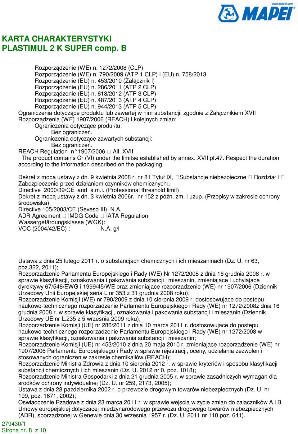 944/2013 (ATP 5 CLP) Ograniczenia dotyczące produktu lub zawartej w nim substancji, zgodnie z Załącznikiem XVII Rozporządzenia (WE) 1907/2006 (REACH) i kolejnych zmian: Ograniczenia dotyczące