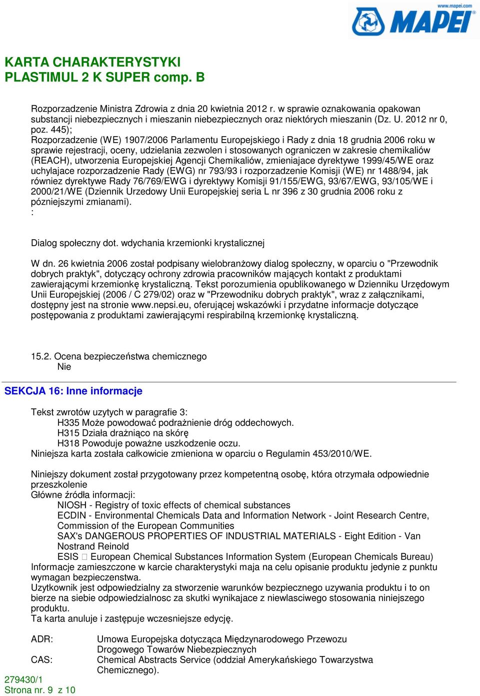 (REACH), utworzenia Europejskiej Agencji Chemikaliów, zmieniajace dyrektywe 1999/45/WE oraz uchylajace rozporzadzenie Rady (EWG) nr 793/93 i rozporzadzenie Komisji (WE) nr 1488/94, jak równiez