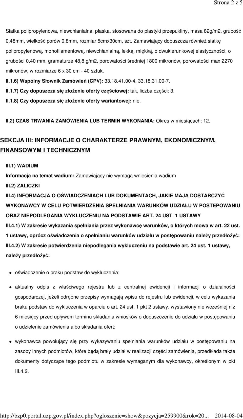 1800 mikronów, porowatości max 2270 mikronów, w rozmiarze 6 x 30 cm - 40 sztuk. II.1.6) Wspólny Słownik Zamówień (CPV): 33.18.41.00-4, 33.18.31.00-7. II.1.7) Czy dopuszcza się złoŝenie oferty częściowej: tak, liczba części: 3.