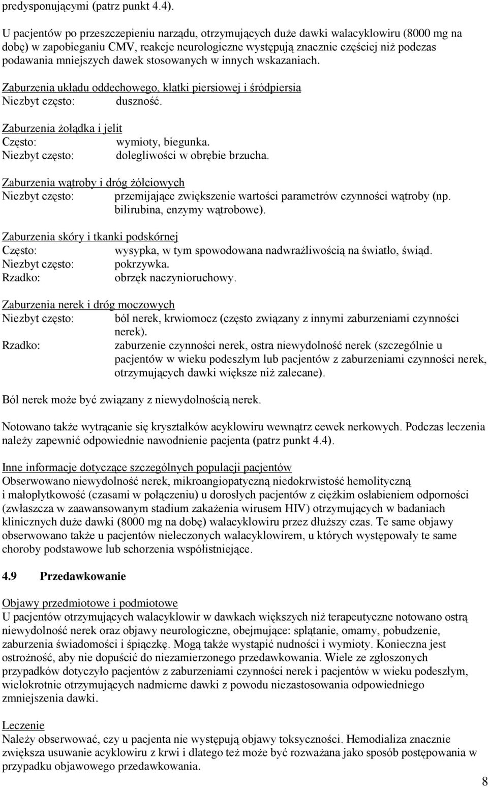 dawek stosowanych w innych wskazaniach. Zaburzenia układu oddechowego, klatki piersiowej i śródpiersia Niezbyt często: duszność. Zaburzenia żołądka i jelit Często: wymioty, biegunka.
