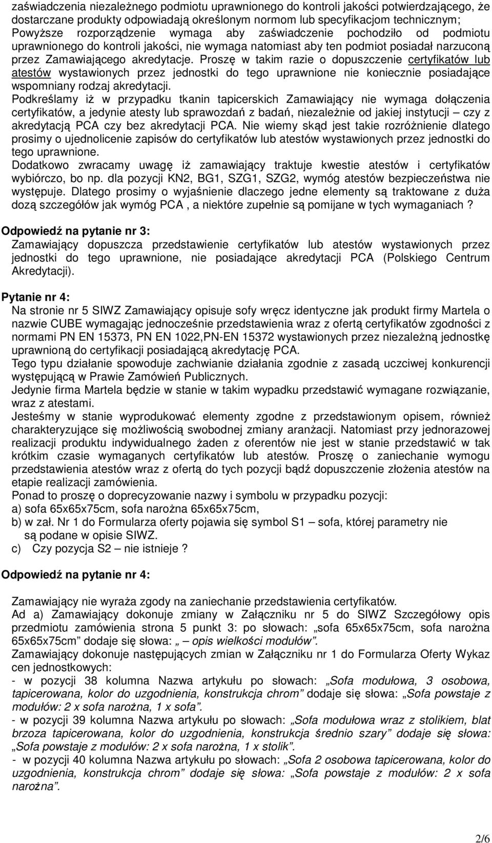 Proszę w takim razie o dopuszczenie certyfikatów lub atestów wystawionych przez jednostki do tego uprawnione nie koniecznie posiadające wspomniany rodzaj akredytacji.