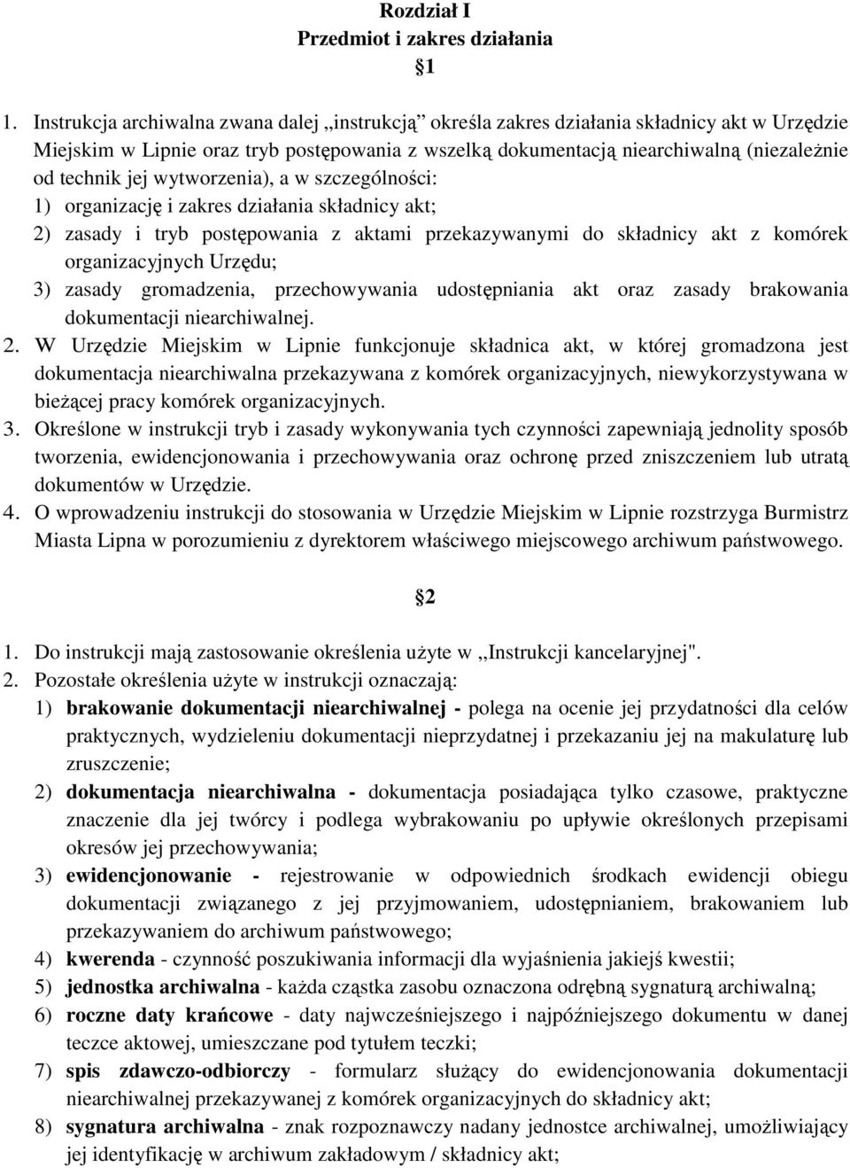 jej wytworzenia), a w szczególności: 1) organizację i zakres działania składnicy akt; 2) zasady i tryb postępowania z aktami przekazywanymi do składnicy akt z komórek organizacyjnych Urzędu; 3)