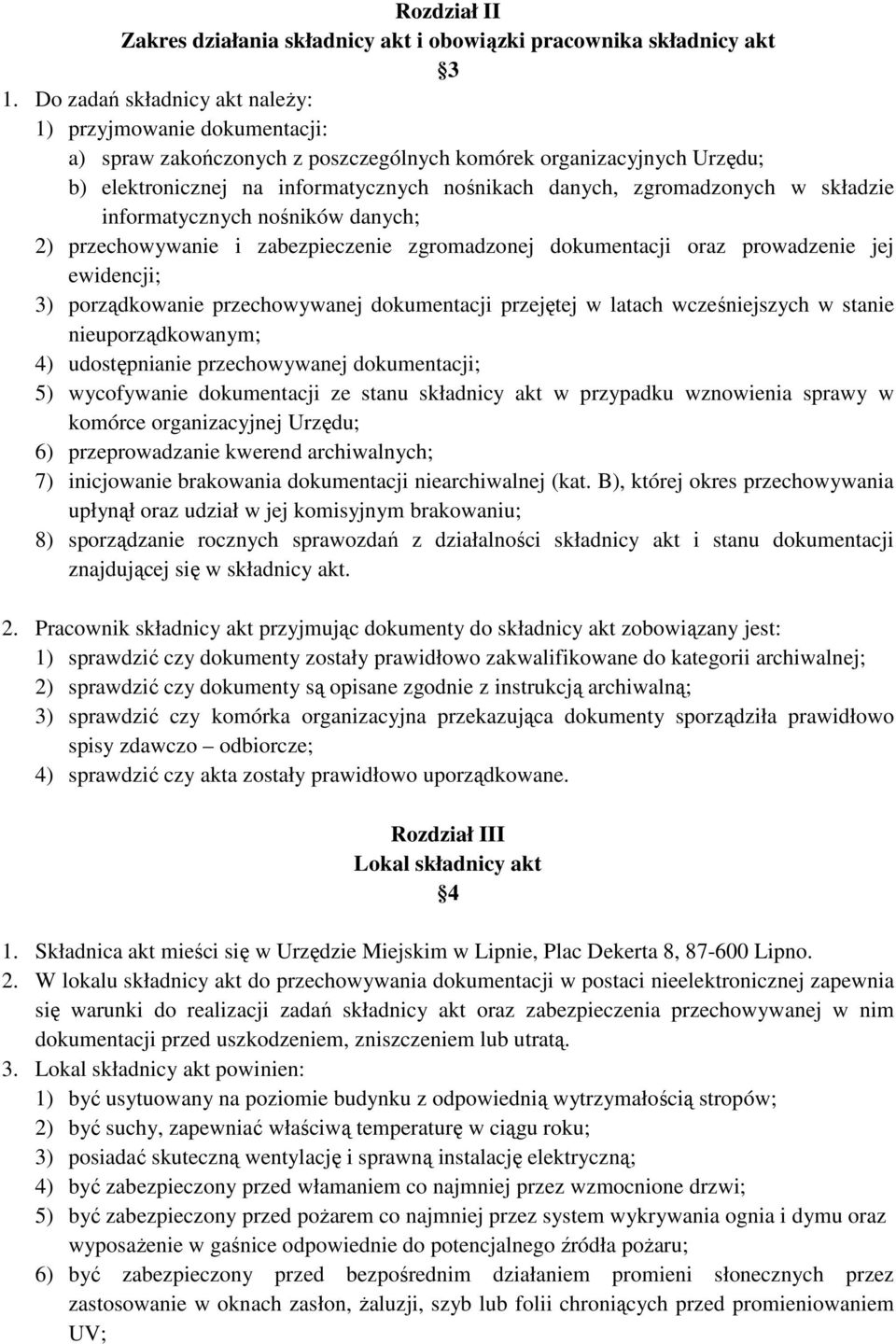 zgromadzonych w składzie informatycznych nośników danych; 2) przechowywanie i zabezpieczenie zgromadzonej dokumentacji oraz prowadzenie jej ewidencji; 3) porządkowanie przechowywanej dokumentacji