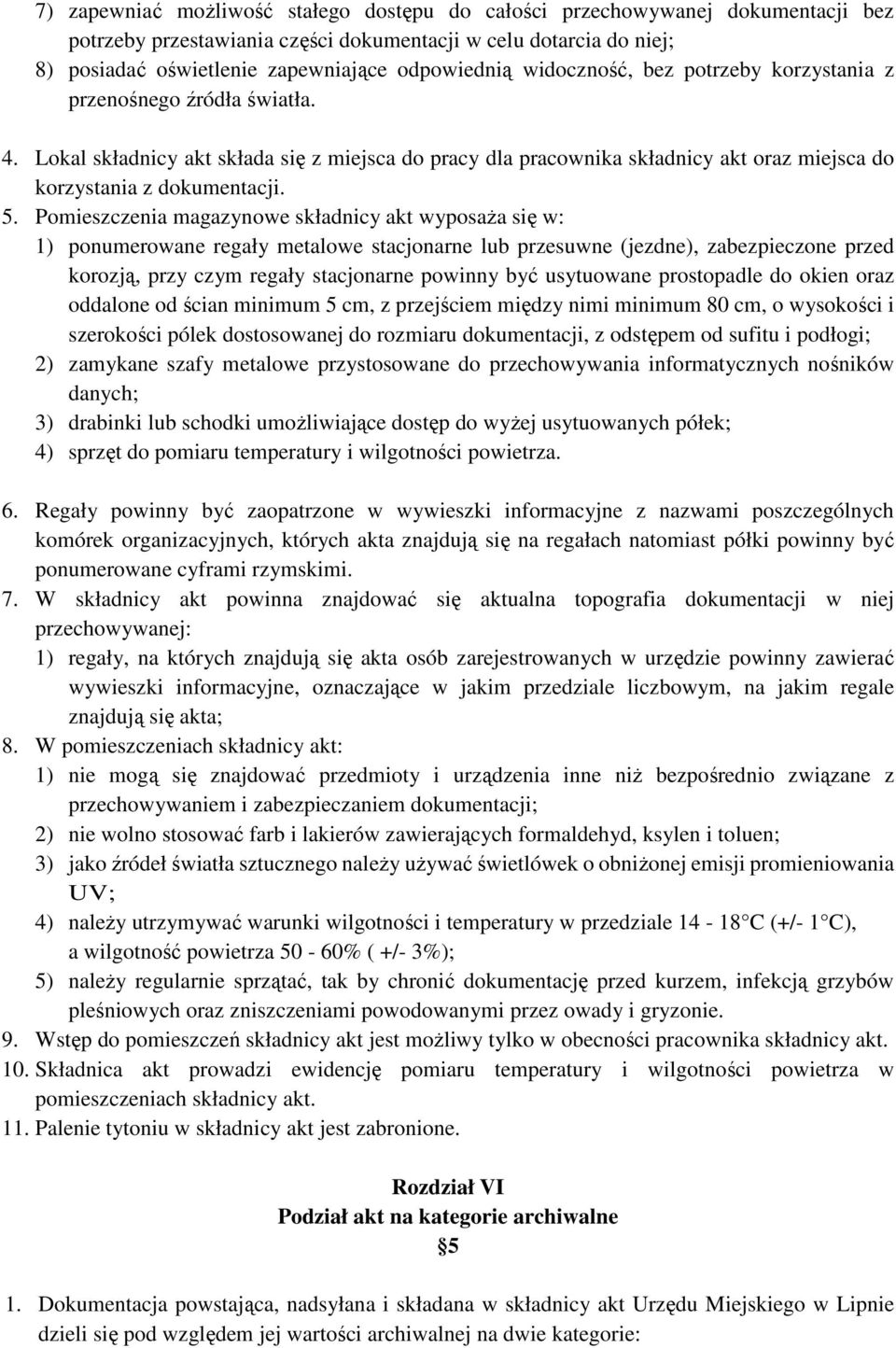 Pomieszczenia magazynowe składnicy akt wyposaŝa się w: 1) ponumerowane regały metalowe stacjonarne lub przesuwne (jezdne), zabezpieczone przed korozją, przy czym regały stacjonarne powinny być