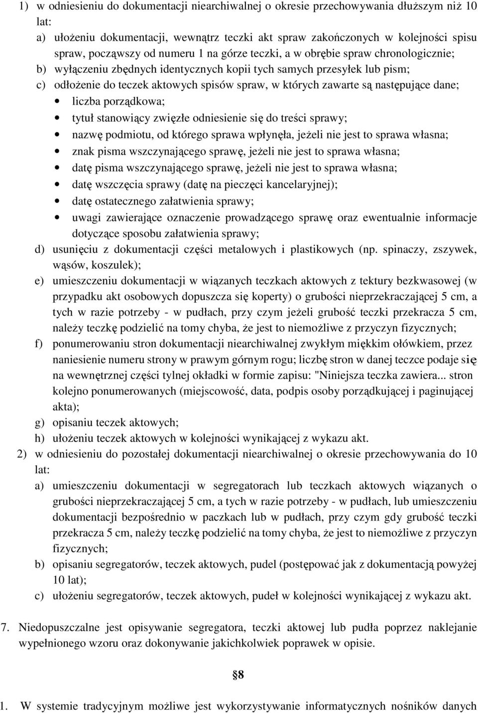 są następujące dane; liczba porządkowa; tytuł stanowiący zwięzłe odniesienie się do treści sprawy; nazwę podmiotu, od którego sprawa wpłynęła, jeŝeli nie jest to sprawa własna; znak pisma