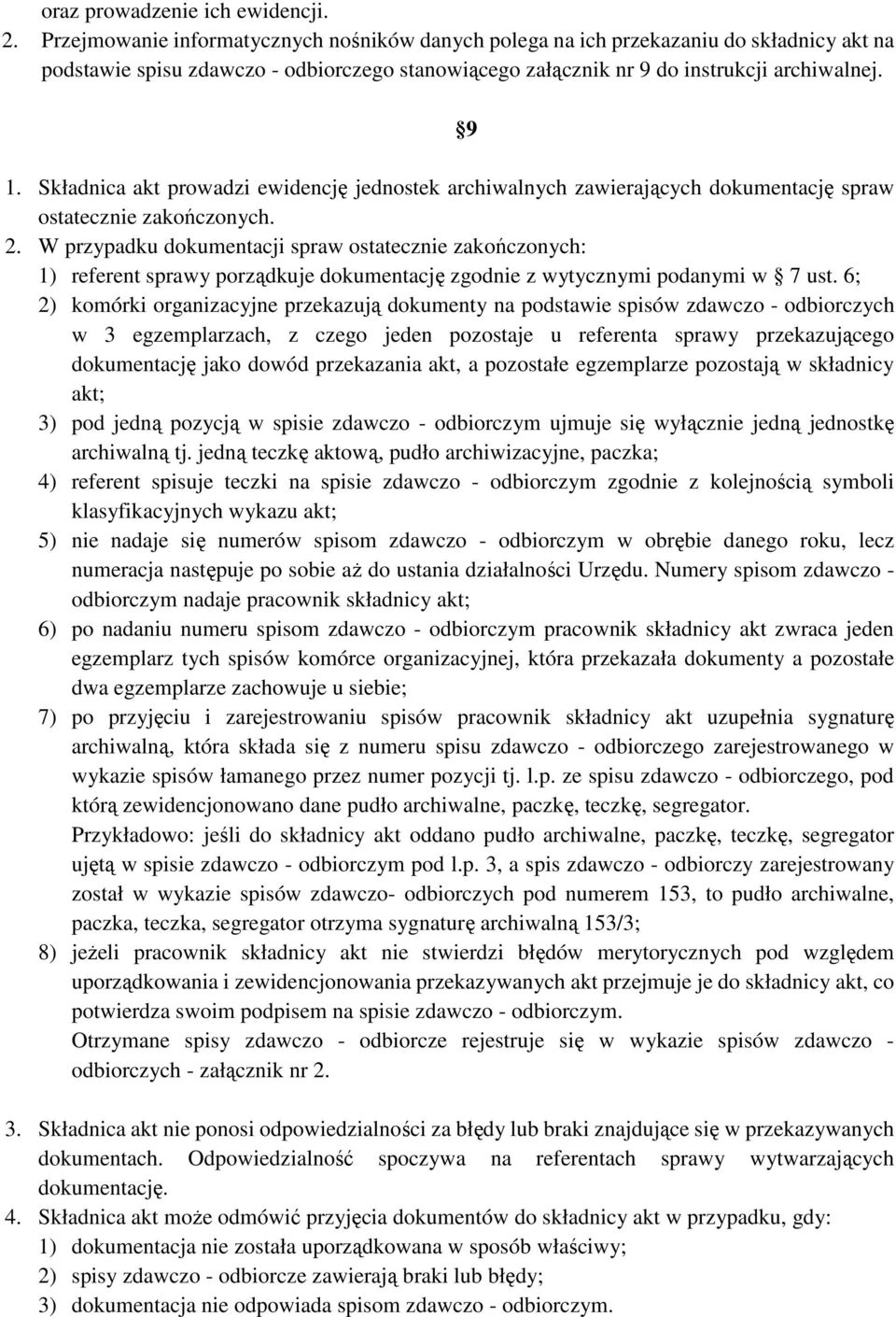 Składnica akt prowadzi ewidencję jednostek archiwalnych zawierających dokumentację spraw ostatecznie zakończonych. 2.