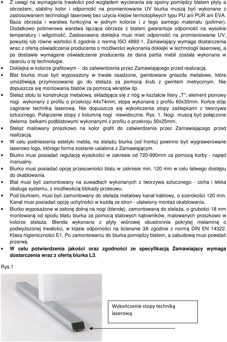 Dodatkowo polimerowa warstwa łącząca obrzeże z blatem gwarantuje odporność na wysokie temperatury i wilgotność.