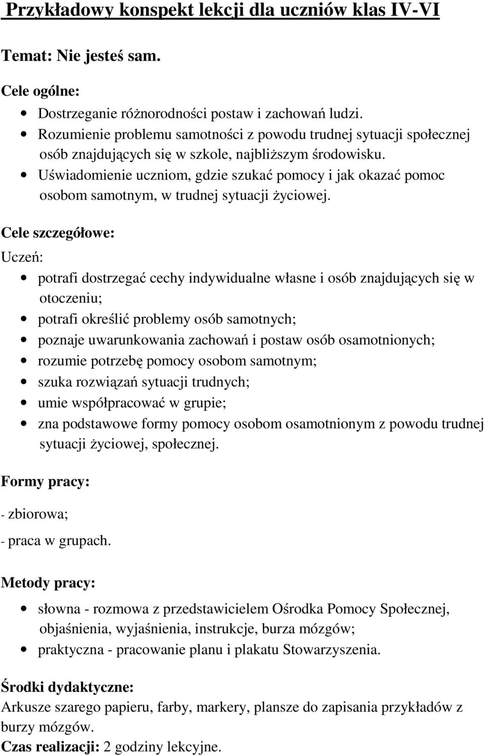 Uświadomienie uczniom, gdzie szukać pomocy i jak okazać pomoc osobom samotnym, w trudnej sytuacji życiowej.