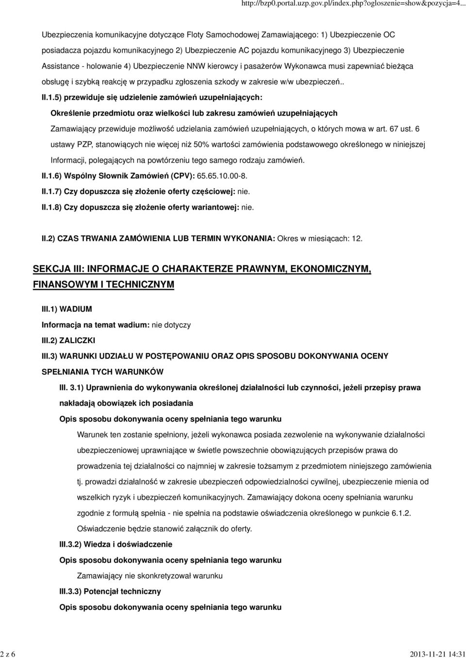 1.5) przewiduje się udzielenie zamówień uzupełniających: Określenie przedmiotu oraz wielkości lub zakresu zamówień uzupełniających Zamawiający przewiduje możliwość udzielania zamówień