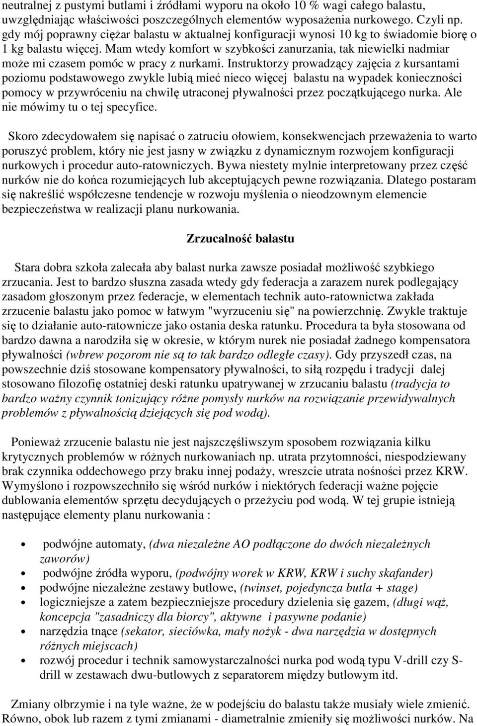 Mam wtedy komfort w szybkości zanurzania, tak niewielki nadmiar może mi czasem pomóc w pracy z nurkami.