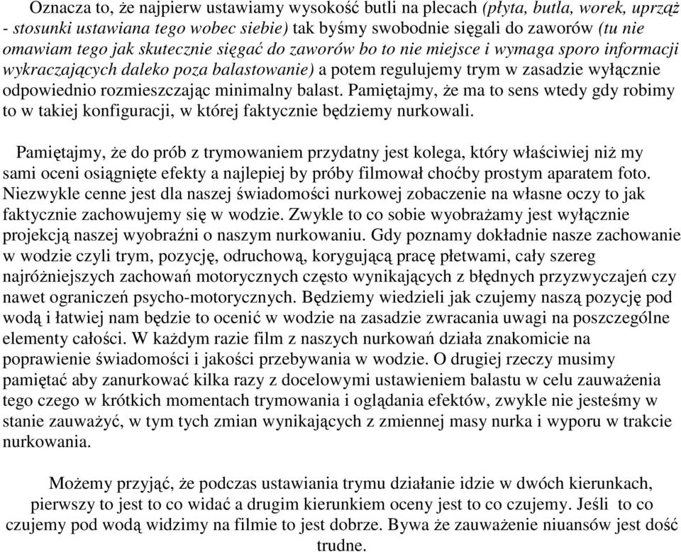 balast. Pamiętajmy, że ma to sens wtedy gdy robimy to w takiej konfiguracji, w której faktycznie będziemy nurkowali.