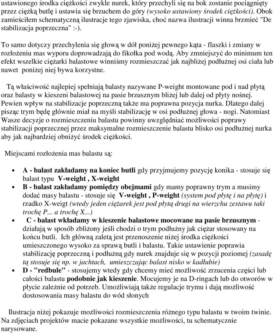 To samo dotyczy przechylenia się głową w dół poniżej pewnego kąta - flaszki i zmiany w rozłożeniu mas wyporu doprowadzają do fikołka pod wodą.