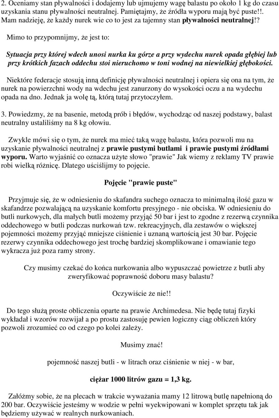 ? Mimo to przypomnijmy, że jest to: Sytuacja przy której wdech unosi nurka ku górze a przy wydechu nurek opada głębiej lub przy krótkich fazach oddechu stoi nieruchomo w toni wodnej na niewielkiej