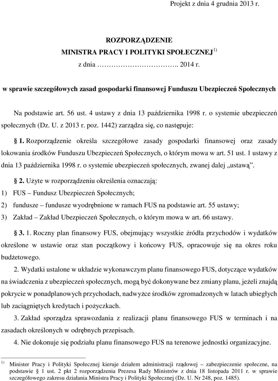 poz. 1442) zarządza się, co następuje: 1. Rozporządzenie określa szczegółowe zasady gospodarki finansowej oraz zasady lokowania środków Funduszu Ubezpieczeń Społecznych, o którym mowa w art. 51 ust.