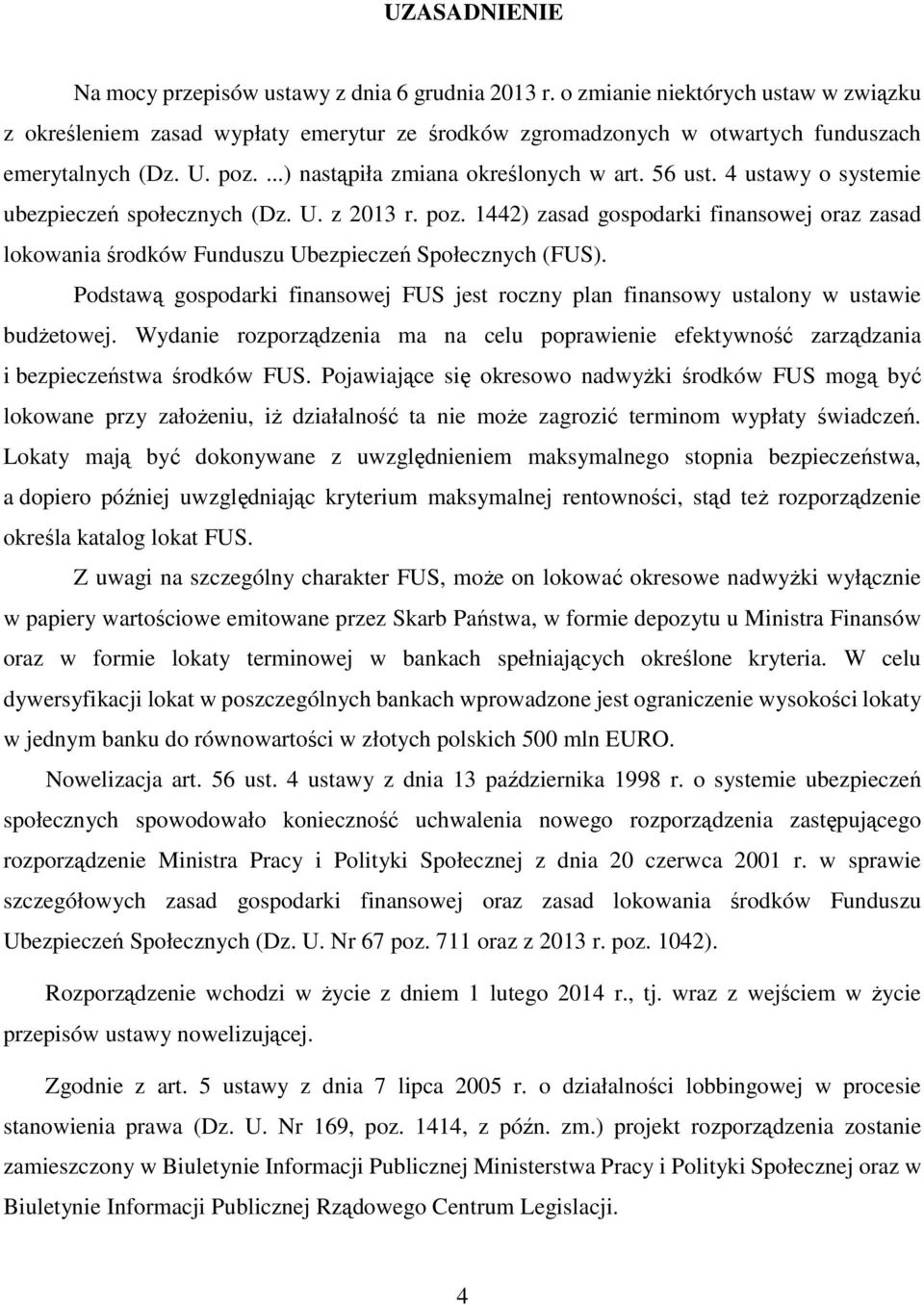 4 ustawy o systemie ubezpieczeń społecznych (Dz. U. z 2013 r. poz. 1442) zasad gospodarki finansowej oraz zasad lokowania środków Funduszu Ubezpieczeń Społecznych (FUS).