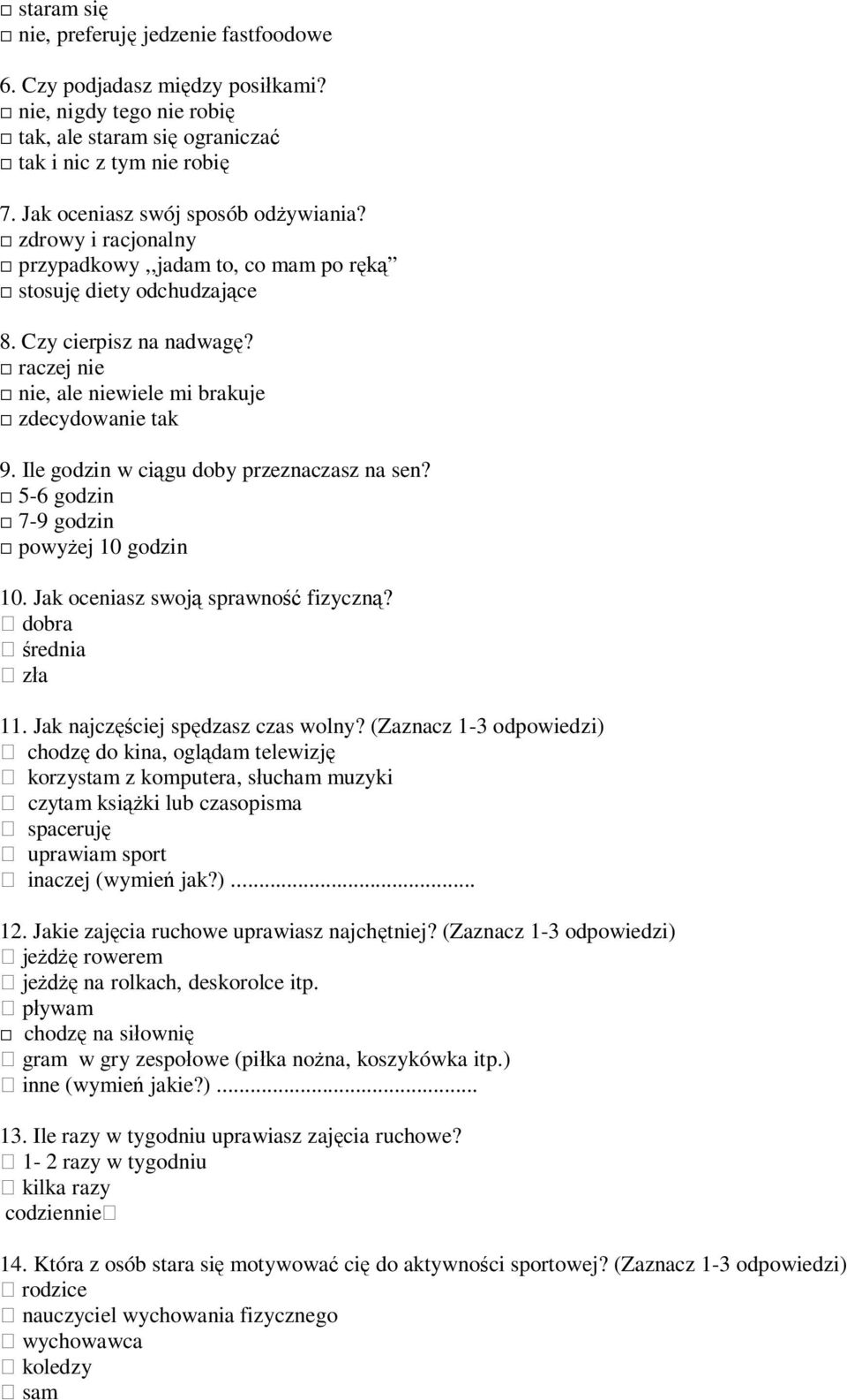 Ile godzin w ci gu doby przeznaczasz na sen? 5-6 godzin 7-9 godzin powy ej 10 godzin 10. Jak oceniasz swoj sprawno fizyczn? dobra rednia z a 11. Jak najcz ciej sp dzasz czas wolny?