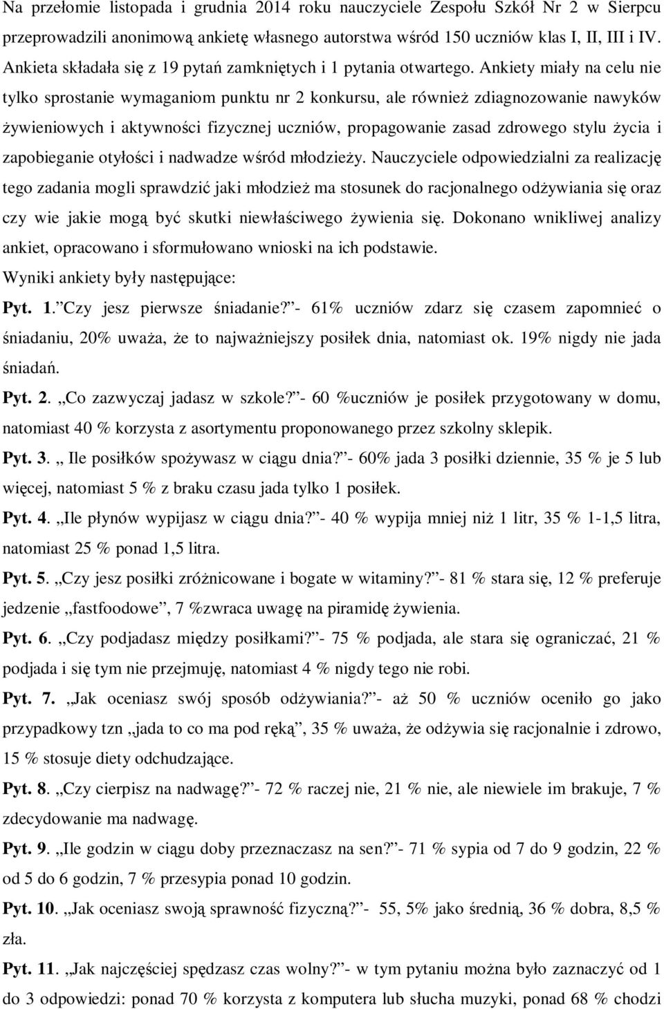 Ankiety mia y na celu nie tylko sprostanie wymaganiom punktu nr 2 konkursu, ale równie zdiagnozowanie nawyków ywieniowych i aktywno ci fizycznej uczniów, propagowanie zasad zdrowego stylu ycia i