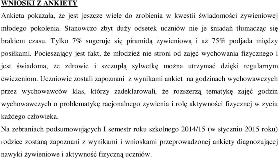 Pocieszaj cy jest fakt, e m odzie nie stroni od zaj wychowania fizycznego i jest wiadoma, e zdrowie i szczup sylwetk mo na utrzyma dzi ki regularnym wiczeniom.