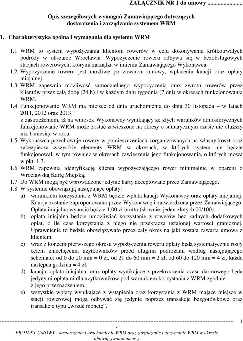 WypoŜyczenie roweru odbywa się w bezobsługowych stacjach rowerowych, którymi zarządza w imieniu Zamawiającego Wykonawca. 1.