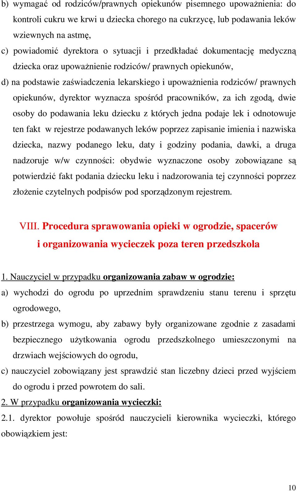 spośród pracowników, za ich zgodą, dwie osoby do podawania leku dziecku z których jedna podaje lek i odnotowuje ten fakt w rejestrze podawanych leków poprzez zapisanie imienia i nazwiska dziecka,