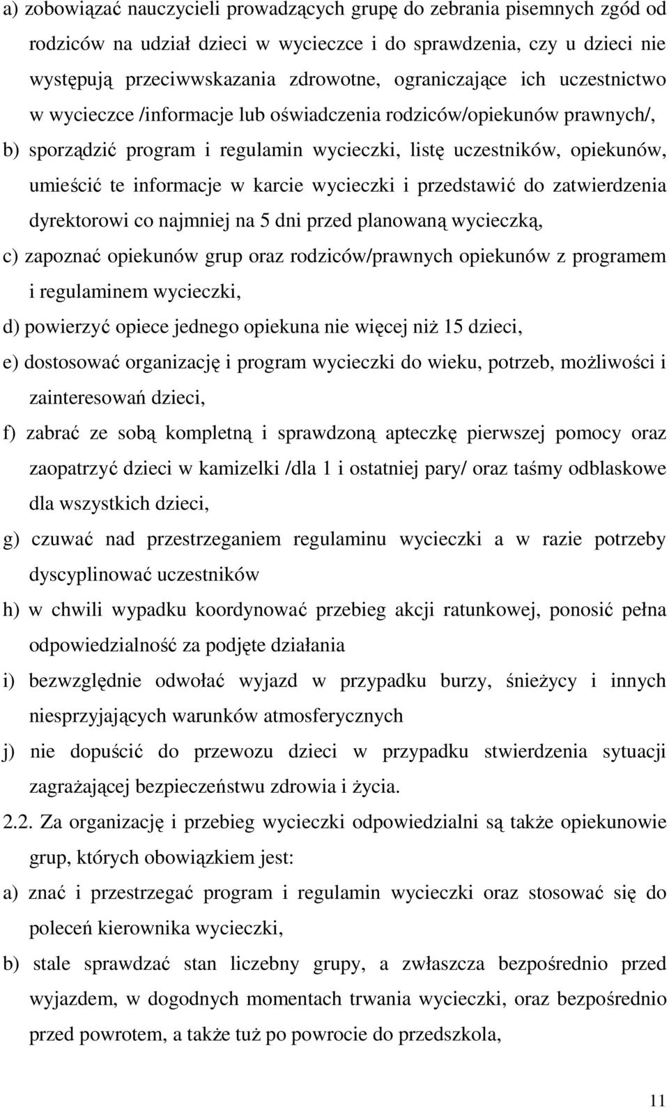 wycieczki i przedstawić do zatwierdzenia dyrektorowi co najmniej na 5 dni przed planowaną wycieczką, c) zapoznać opiekunów grup oraz rodziców/prawnych opiekunów z programem i regulaminem wycieczki,